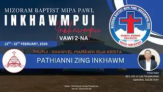MBMP INKHAWMPUI VAWI 2-NA | PATHIANNI ZING (FEBRUARY 15, 2026)