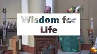 Wisdom for life by Fr Andy on 2/16/22