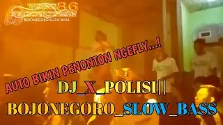 DJ_X_POLISI||BOJONEGORO_SLOW_BASS