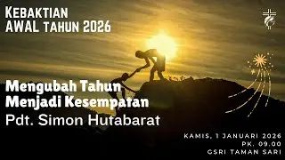 Mengubah Tahun Menjadi Kesempatan - Pdt. Simon Hutabarat | Kebaktian Awal Tahun 1 Jan 2026 | GSRI TS