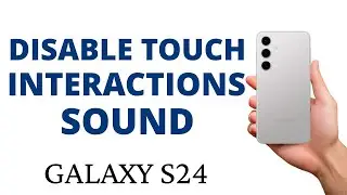 How to DISABLE the TOUCH INTERACTIONS SOUND & VIBRATION on the GALAXY S24!