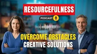 How to Develop Resourcefulness: Solve Life&rsquo;s Biggest Obstacles Creatively