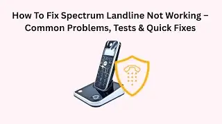 How To Fix Spectrum Landline Not Working &ndash; Common Problems, Tests & Quick Fixes