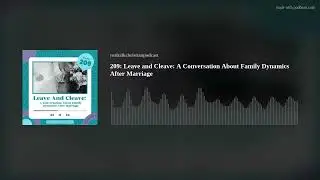 209: Leave and Cleave: A Conversation About Family Dynamics After Marriage