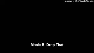 Macie B. Drop That