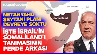 İsrail'in Somaliland'ı Tanımasının Arkasındaki Şeytani Plan Ortaya Çıktı!