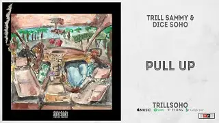 Trill Sammy & Dice Soho - Pull Up (TrillSoHo)