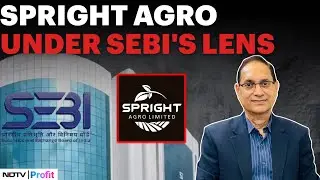 SEBI Probes Spright Agro Over Suspected Pump & Dump Stock Manipulation | Exclusive