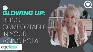 Glowing Up: Being Comfortable In Your Aging Body | Ageless | Sharecare