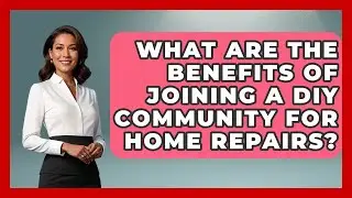 What Are the Benefits of Joining a DIY Community for Home Repairs?