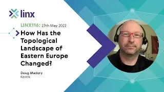 LINX116: How Has the Topological Landscape of Eastern Europe Changed? (Doug Madory)