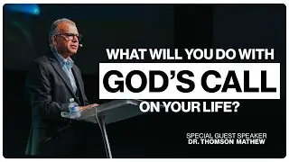 What Will You Do With God's Call On Your Life? | Special Guest: Dr. Thomson Mathew | Visalia First