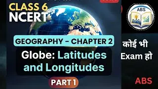  Class 6th NCERT geography | chapter 2 Globes: latitudes and longitudes | By ABS 