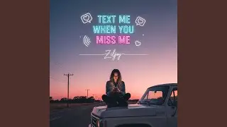 Text Me When You Miss Me
