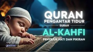MUROTTAL PENGANTAR TIDUR | BACAAN SURAH AL-KAHFI سورة الكهف YANG INDAH PENENANG HATI DAN PIKIRAN