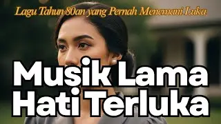 Tembang Kenangan Tahun 80an Paling Sedih | Cinta Terhalang Restu & Luka Mendalam