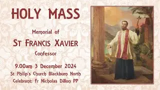 Holy Mass - Memorial of St Francis Xavier 3 December 2024