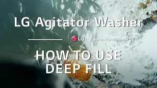 Стиральная машина LG Agitator Washer &mdash; как использовать функцию Deep Fill