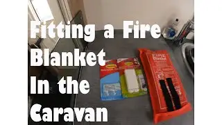 Fitting a Fire Blanket in the Caravan, Motorhome or Campervan