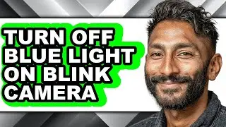 How to Turn Off Blue Light on Blink Camera - Easy Guide