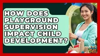 How Does Playground Supervision Impact Child Development? - Outdoor Play Pros