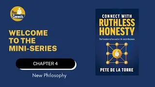 Connect With Ruthless Honesty - Chapter 4 -New Philosophy - Pete De La Torre
