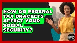How Do Federal Tax Brackets Affect Your Social Security? - Black Community Retirement Strategist
