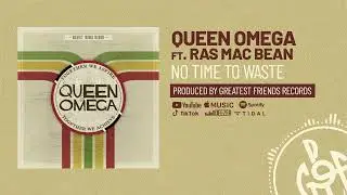 Queen Omega Feat Ras Mac bean - No Time to Waste [Together We Aspire Album]