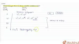 Which halogen does not show variable oxidation state? | 12 | P BLOCK ELEMENTS ( GROUP 15,16,17,1...