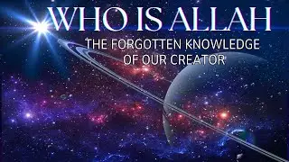 Who is Allah: The Hidden Reason He Created Us