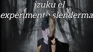 Qhps si izuku era el experimento slenderman capitulo 1