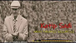 Katip ŞADİ -aman taramış saçlarını
