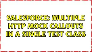 Salesforce: Multiple Http Mock Callouts in a single test class (2 Solutions!!)