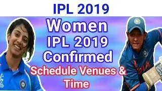 IPL 2019; BCCI Confirmed Womens IPL Matches; Schedule,Venue and Time