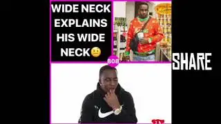 WIDE NECK EXPLAINS HIS WIDE NECK!!!