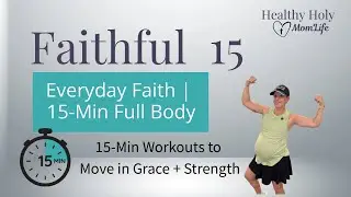 Faithful Fifteen: Everyday Faith | 15-Min Full Body Christian Mom Workout (All Standing, Dumbbells)