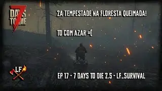 SENDO RECEBIDO NA FLORESTA QUEIMADA COM OUTRA TEMPESTADE! EP 17 - 7 DAYS TO DIE 2.5 - PT BR
