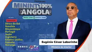 Minint 100% Angola - Apresenta: Eugénio César Laborinho (Ministro do Interior)