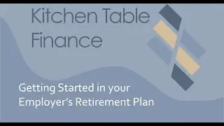 Kitchen Table Finance Podcast: Getting Started in your Employer's Retirement Plan