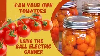 Can your own tomatoes using the BALL Electric Canner.  #homesteading #keto #organicfarming#farmfresh