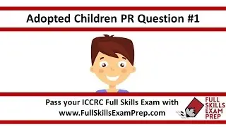 Adopted Children and your ICCRC Full Skills Exam - Sample Question #1