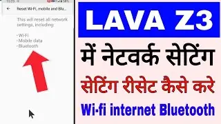 lava z3 me network (wi-fi bluetooth internet)settings reset kaise kare।reset network setting lava z3