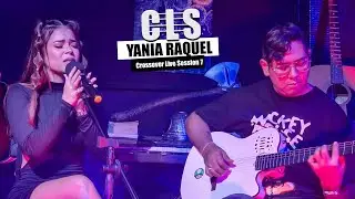 YANIA RAQUEL || Crossover Live Session  || CLS 07