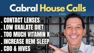Contact Lenses, Low Oxalate Diet, Too Much Vitamin K, Increase REM Sleep, CBO & Hives