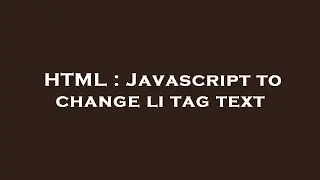 HTML : Javascript to change li tag text