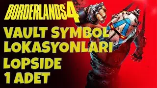 Borderlands 4 - Lopside Vault Symbol Lokasyonları (TOPLANABİLİRLER VE LOKASYONLAR)