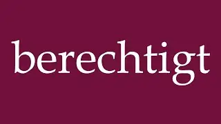How to Pronounce ''berechtigt'' (justified) Correctly in German