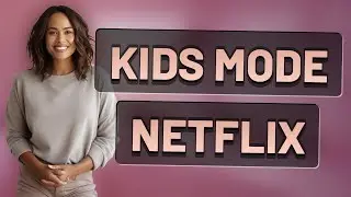 How Do You Enable Kids Mode on Netflix Smart TV?