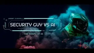 Парень из службы безопасности против искусственного интеллекта - Security Guy vs AI: The Dawn of AI