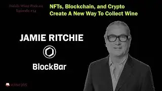 NFTs, Blockchain, And Crypto Create A New Way To Collect Wine, with Blockbar COO Jamie Ritchie...